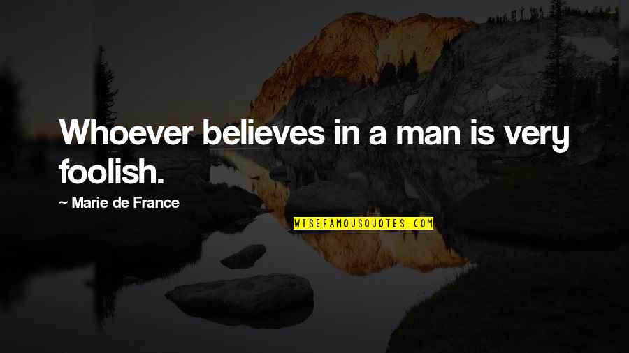 Criminalization Of Mental Illness Quotes By Marie De France: Whoever believes in a man is very foolish.