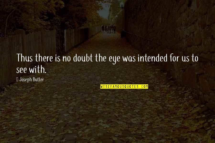 Criminalization Quotes By Joseph Butler: Thus there is no doubt the eye was