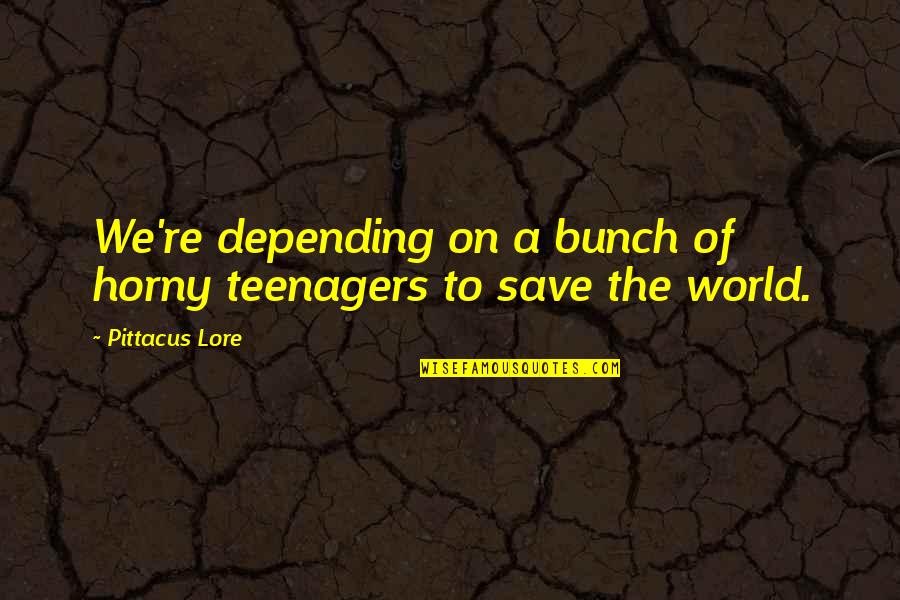 Criminalize Online Quotes By Pittacus Lore: We're depending on a bunch of horny teenagers