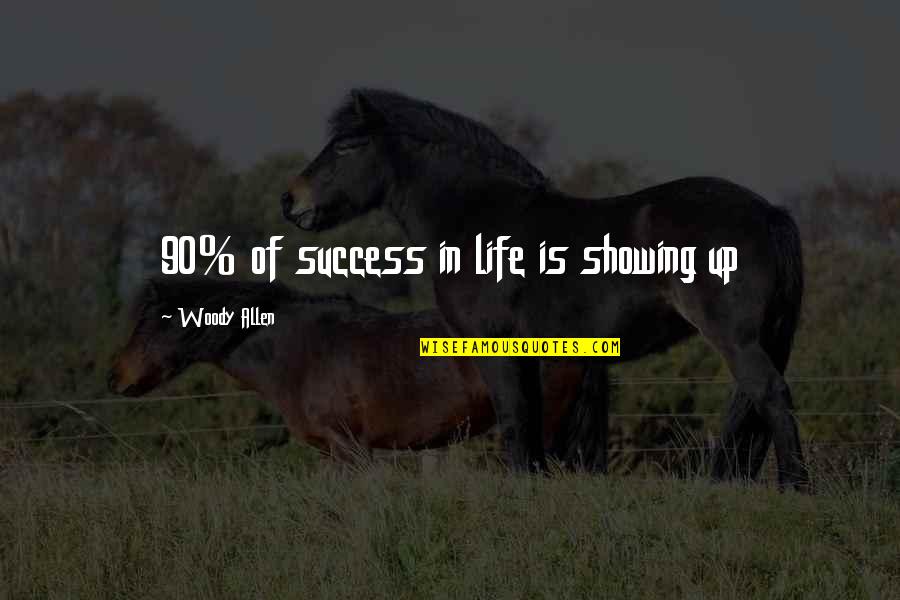 Criminally Liable Quotes By Woody Allen: 90% of success in life is showing up