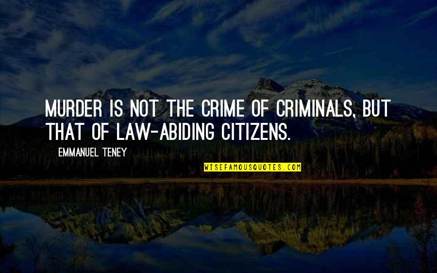 Criminals Crime Quotes By Emmanuel Teney: Murder is not the crime of criminals, but