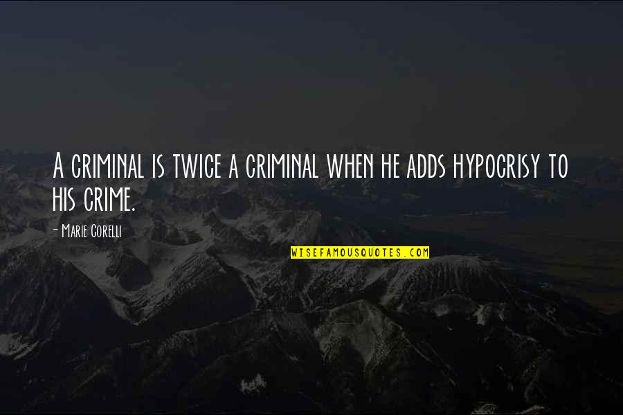 Criminals Crime Quotes By Marie Corelli: A criminal is twice a criminal when he