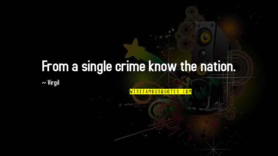Criminals Crime Quotes By Virgil: From a single crime know the nation.