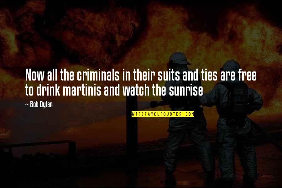 Criminals Quotes By Bob Dylan: Now all the criminals in their suits and