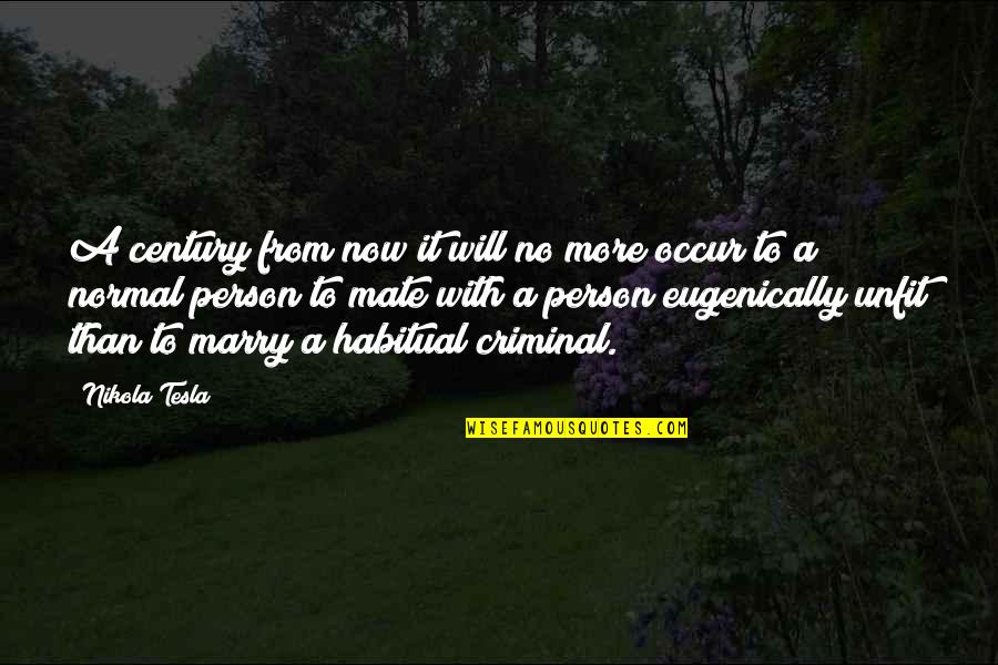 Criminals Quotes By Nikola Tesla: A century from now it will no more