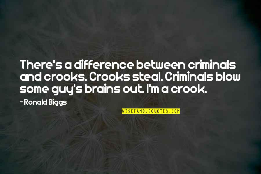 Criminals Quotes By Ronald Biggs: There's a difference between criminals and crooks. Crooks