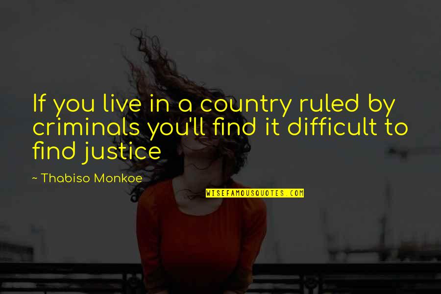 Criminals Quotes By Thabiso Monkoe: If you live in a country ruled by
