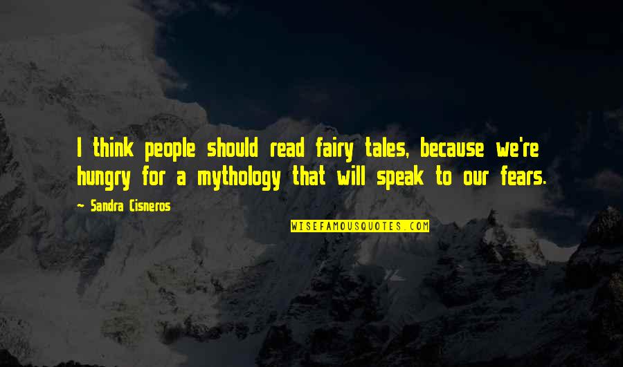 Criminals Rehabilitated Quotes By Sandra Cisneros: I think people should read fairy tales, because
