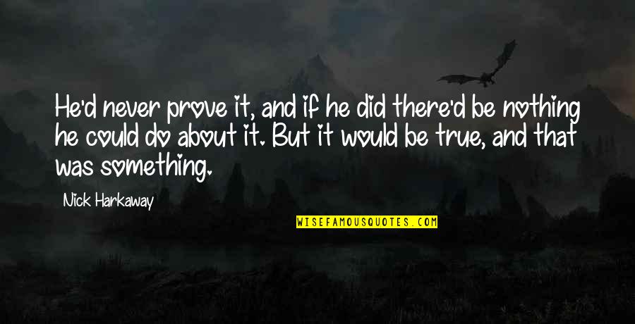 Criminals Should Be Punished Quotes By Nick Harkaway: He'd never prove it, and if he did