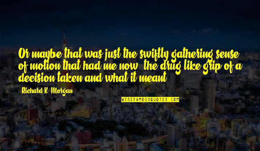 Criming Quotes By Richard K. Morgan: Or maybe that was just the swiftly gathering