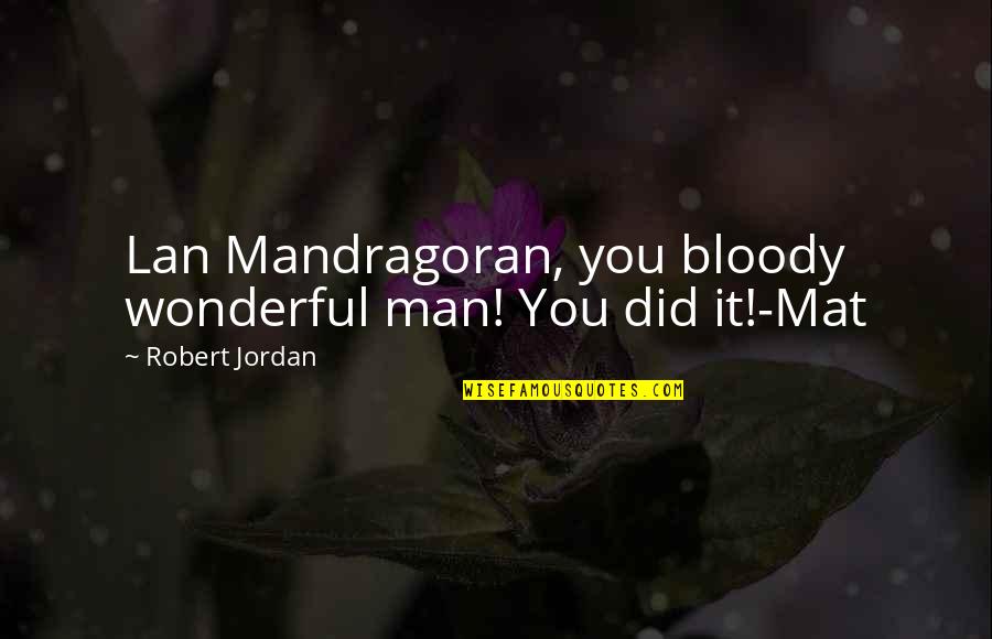 Criming Quotes By Robert Jordan: Lan Mandragoran, you bloody wonderful man! You did