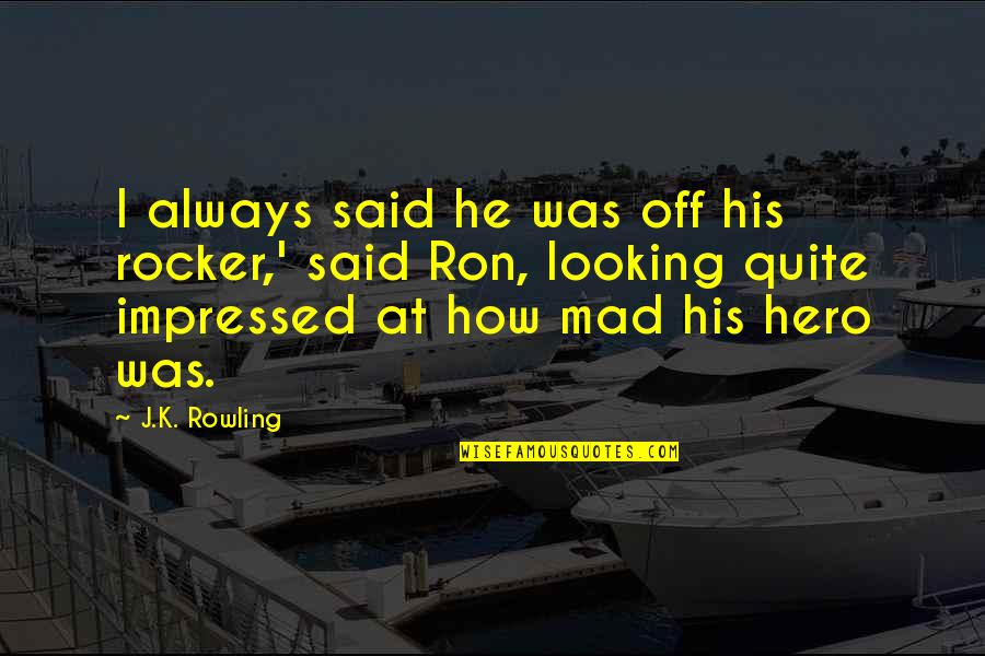 Criminis Food Quotes By J.K. Rowling: I always said he was off his rocker,'