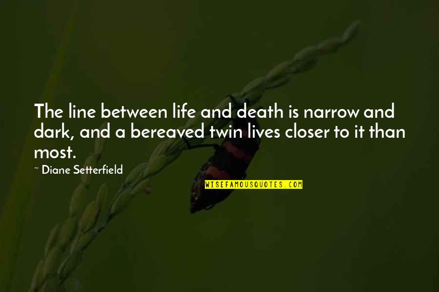 Criminological Research Quotes By Diane Setterfield: The line between life and death is narrow Criminological Research Quotes By Diane Setterfield: The line between life and death is narrow
