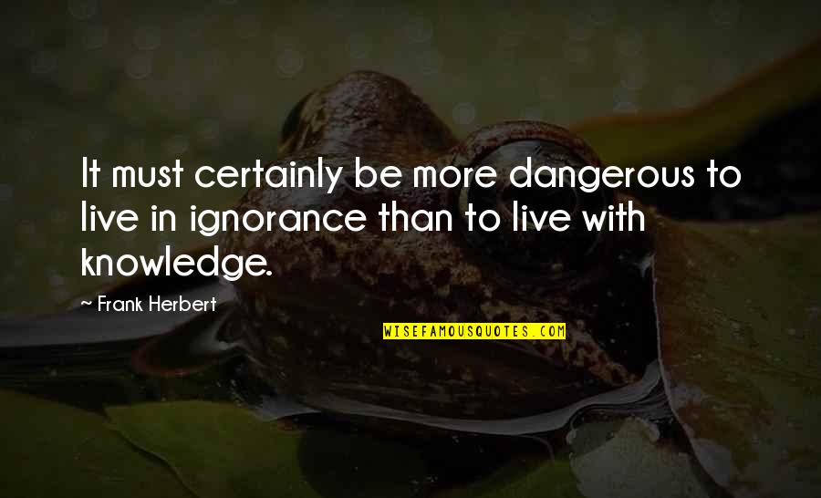 Criminological Research Quotes By Frank Herbert: It must certainly be more dangerous to live Criminological Research Quotes By Frank Herbert: It must certainly be more dangerous to live
