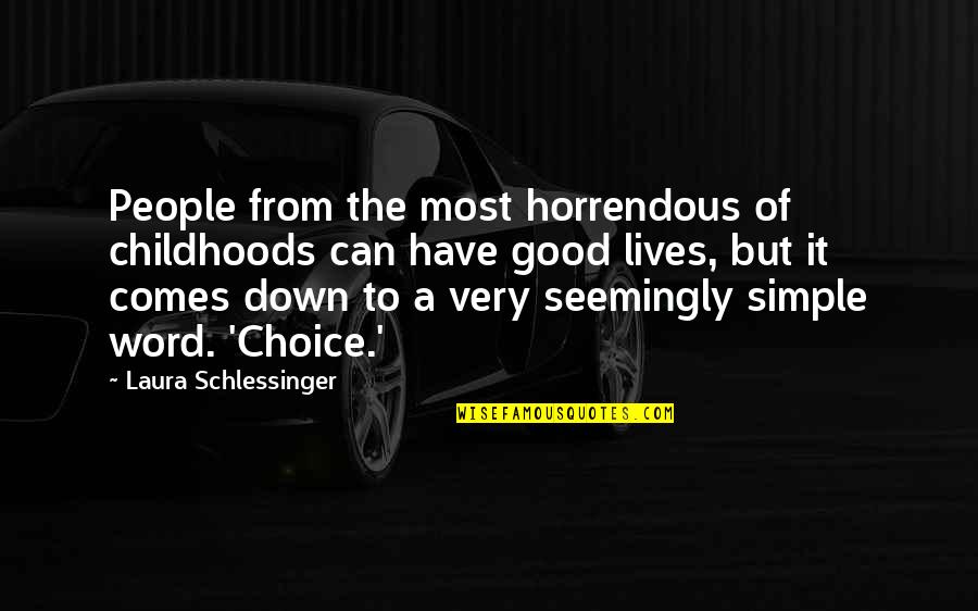 Criminologist Quotes By Laura Schlessinger: People from the most horrendous of childhoods can