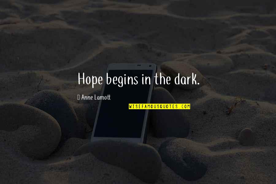 Criminology Book Quotes By Anne Lamott: Hope begins in the dark.
