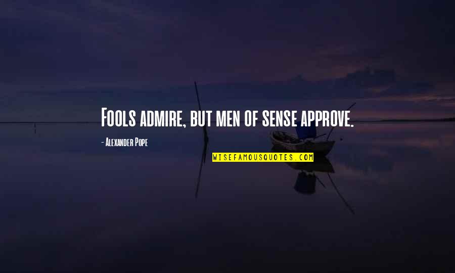 Criminology Short Quotes By Alexander Pope: Fools admire, but men of sense approve.