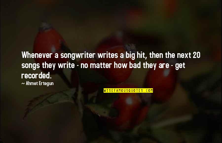 Criminy Quotes By Ahmet Ertegun: Whenever a songwriter writes a big hit, then