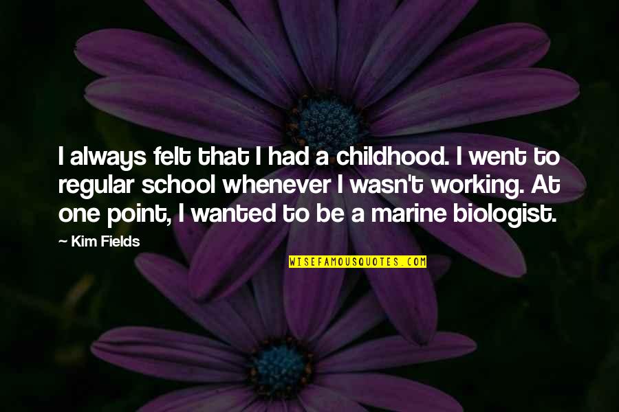 Crimp Quotes By Kim Fields: I always felt that I had a childhood.