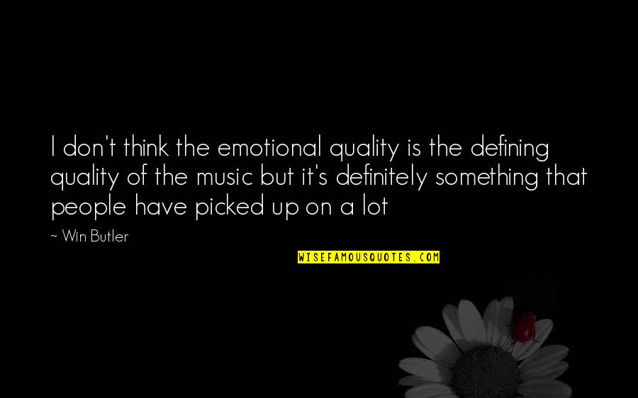 Crimping Pie Quotes By Win Butler: I don't think the emotional quality is the