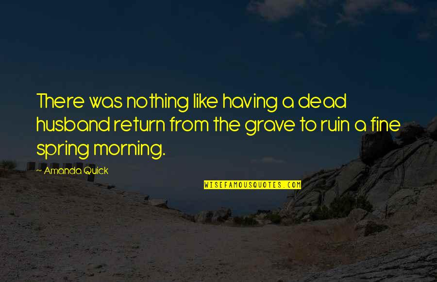 Crimping Quotes By Amanda Quick: There was nothing like having a dead husband Crimping Quotes By Amanda Quick: There was nothing like having a dead husband