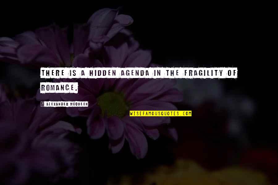 Crimson Bolt Quotes By Alexander McQueen: There is a hidden agenda in the fragility