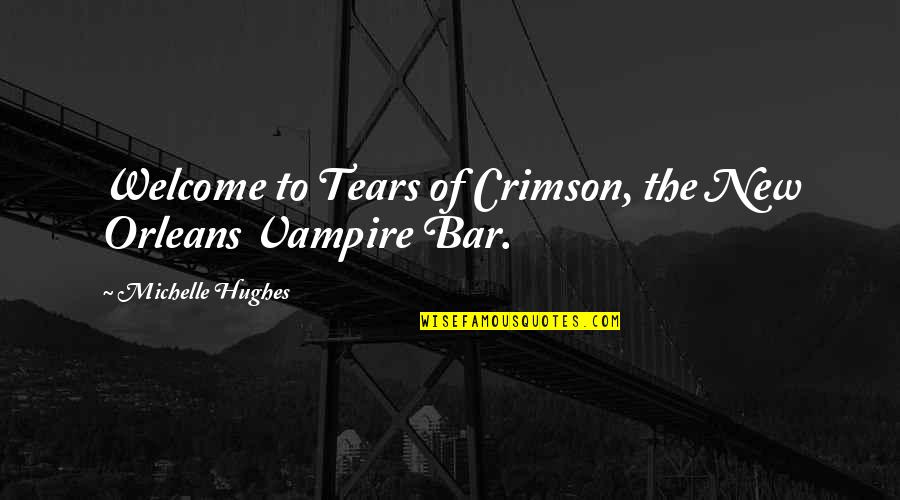 Crimson Love Quotes By Michelle Hughes: Welcome to Tears of Crimson, the New Orleans