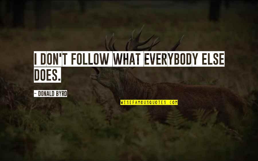 Crimson Tide Quotes By Donald Byrd: I don't follow what everybody else does.