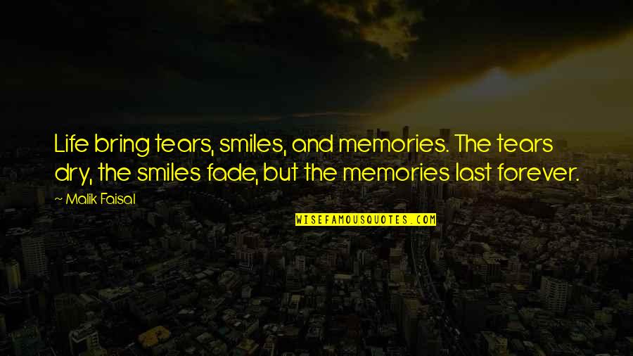 Crimsons Bloom Quotes By Malik Faisal: Life bring tears, smiles, and memories. The tears