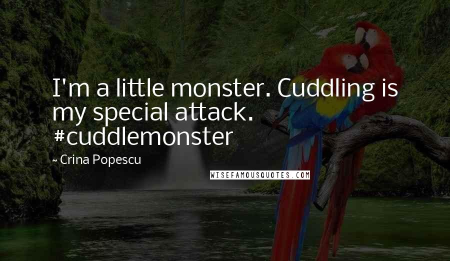 Crina Popescu quotes: I'm a little monster. Cuddling is my special attack. #cuddlemonster