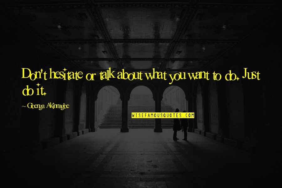 Crinan De Mormaer Quotes By Gbenga Akinnagbe: Don't hesitate or talk about what you want Crinan De Mormaer Quotes By Gbenga Akinnagbe: Don't hesitate or talk about what you want