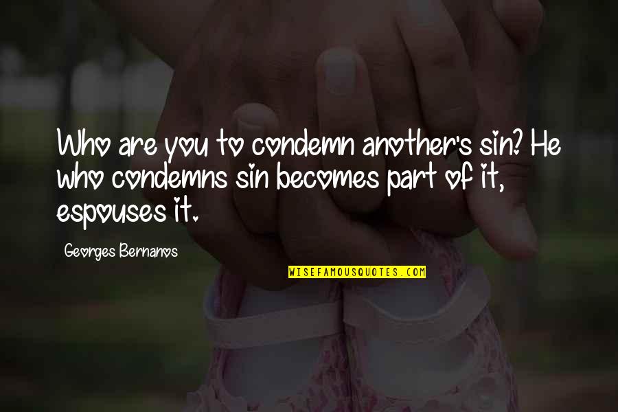 Crinan De Mormaer Quotes By Georges Bernanos: Who are you to condemn another's sin? He Crinan De Mormaer Quotes By Georges Bernanos: Who are you to condemn another's sin? He