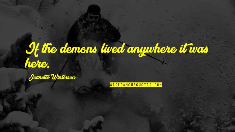 Crinan De Mormaer Quotes By Jeanette Winterson: If the demons lived anywhere it was here. Crinan De Mormaer Quotes By Jeanette Winterson: If the demons lived anywhere it was here.