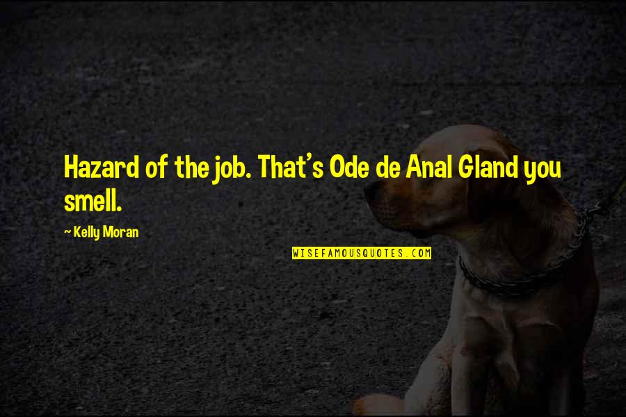 Cringe Art Quotes By Kelly Moran: Hazard of the job. That's Ode de Anal