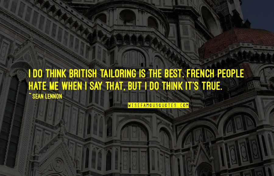 Cringe Art Quotes By Sean Lennon: I do think British tailoring is the best.