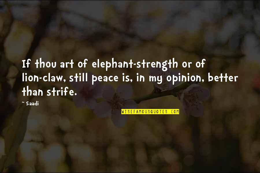Cringe Basketball Quotes By Saadi: If thou art of elephant-strength or of lion-claw, Cringe Basketball Quotes By Saadi: If thou art of elephant-strength or of lion-claw,