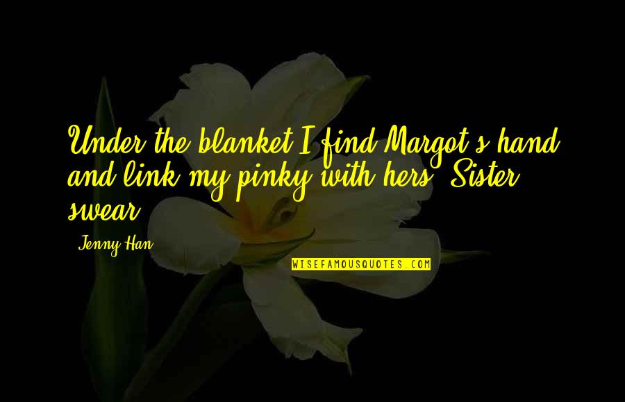 Cringe Girl Quotes By Jenny Han: Under the blanket I find Margot's hand and