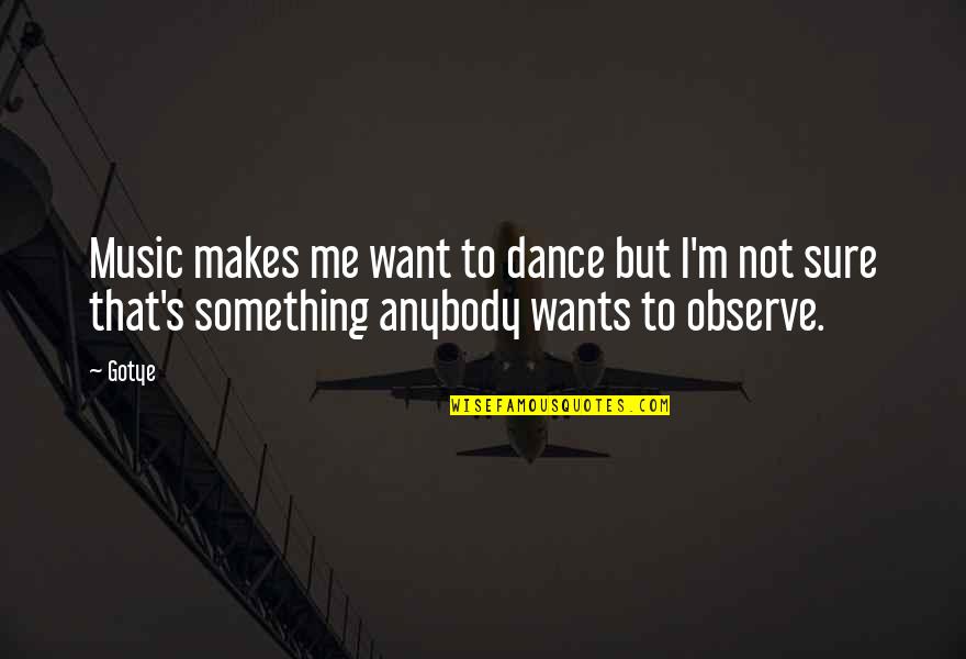 Cringe Inspirational Quotes By Gotye: Music makes me want to dance but I'm