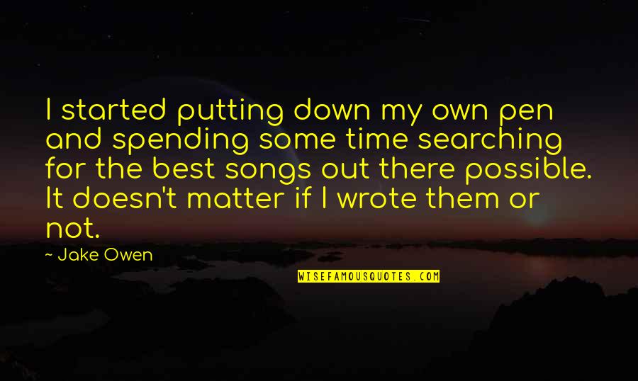 Cringe Inspirational Quotes By Jake Owen: I started putting down my own pen and Cringe Inspirational Quotes By Jake Owen: I started putting down my own pen and