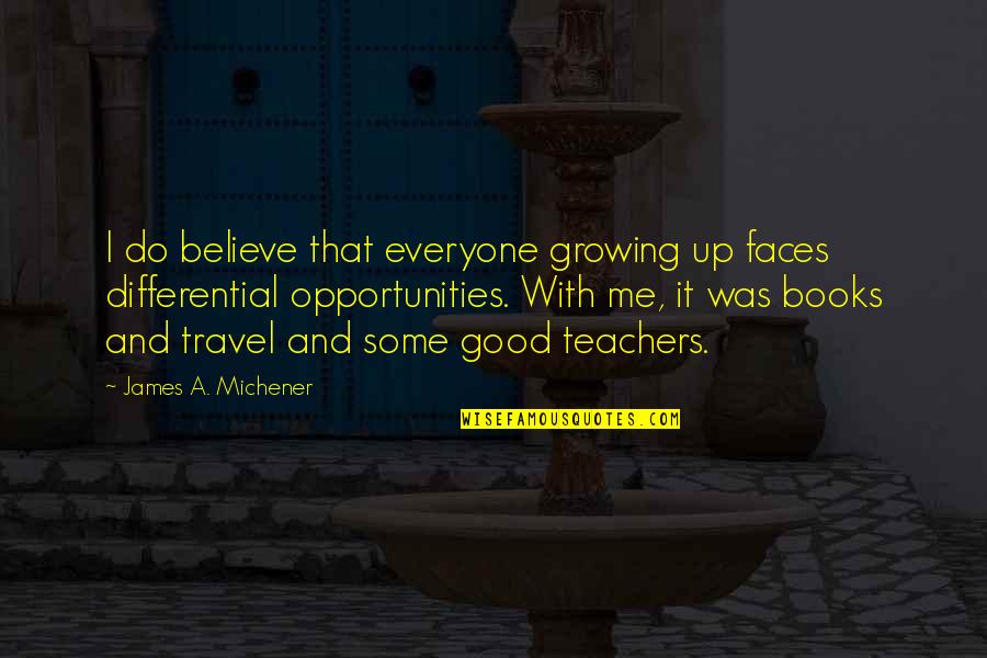 Cringe Inspirational Quotes By James A. Michener: I do believe that everyone growing up faces Cringe Inspirational Quotes By James A. Michener: I do believe that everyone growing up faces