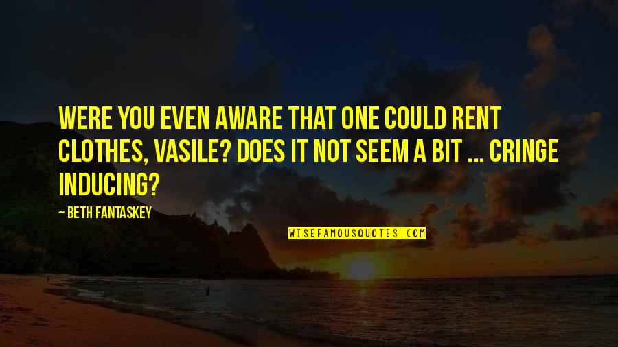 Cringe Quotes By Beth Fantaskey: Were you even aware that one could rent Cringe Quotes By Beth Fantaskey: Were you even aware that one could rent
