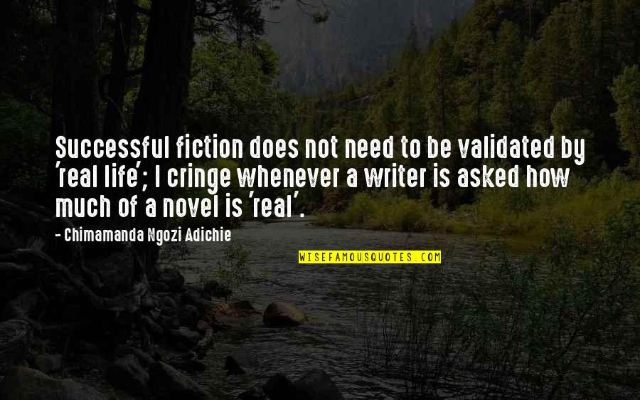 Cringe Quotes By Chimamanda Ngozi Adichie: Successful fiction does not need to be validated Cringe Quotes By Chimamanda Ngozi Adichie: Successful fiction does not need to be validated