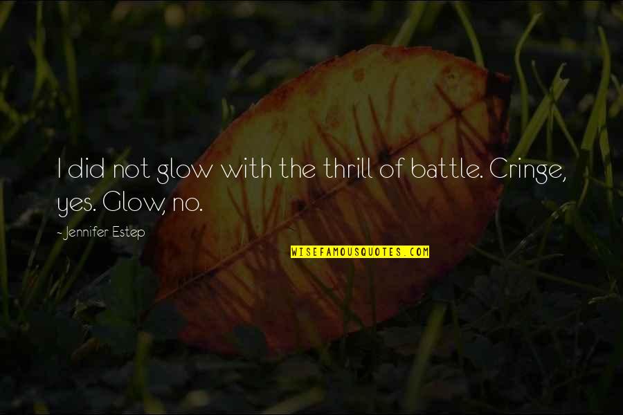 Cringe Quotes By Jennifer Estep: I did not glow with the thrill of Cringe Quotes By Jennifer Estep: I did not glow with the thrill of