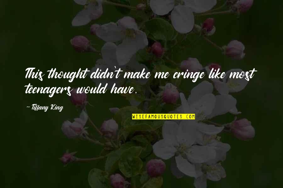 Cringe Quotes By Tiffany King: This thought didn't make me cringe like most
