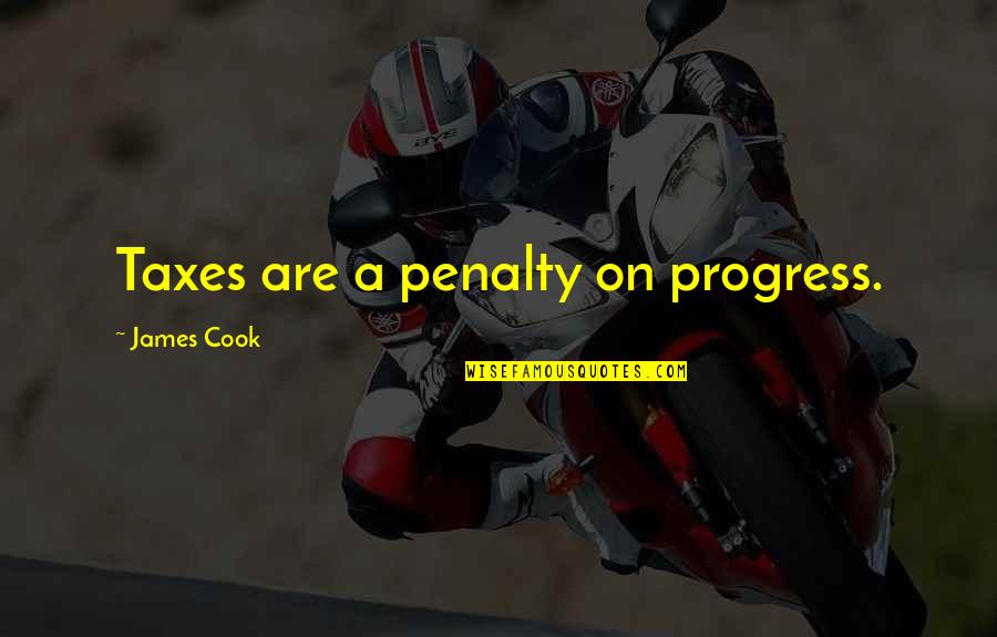 Cringe Romantic Quotes By James Cook: Taxes are a penalty on progress.