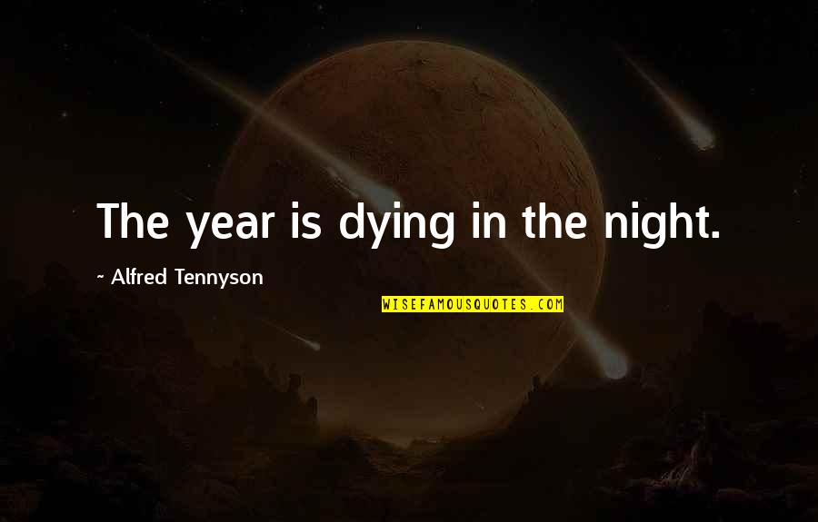 Cringe Twilight Quotes By Alfred Tennyson: The year is dying in the night.