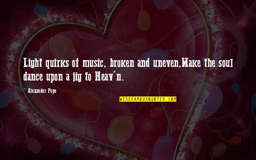 Cringe Yearbook Quotes By Alexander Pope: Light quirks of music, broken and uneven,Make the
