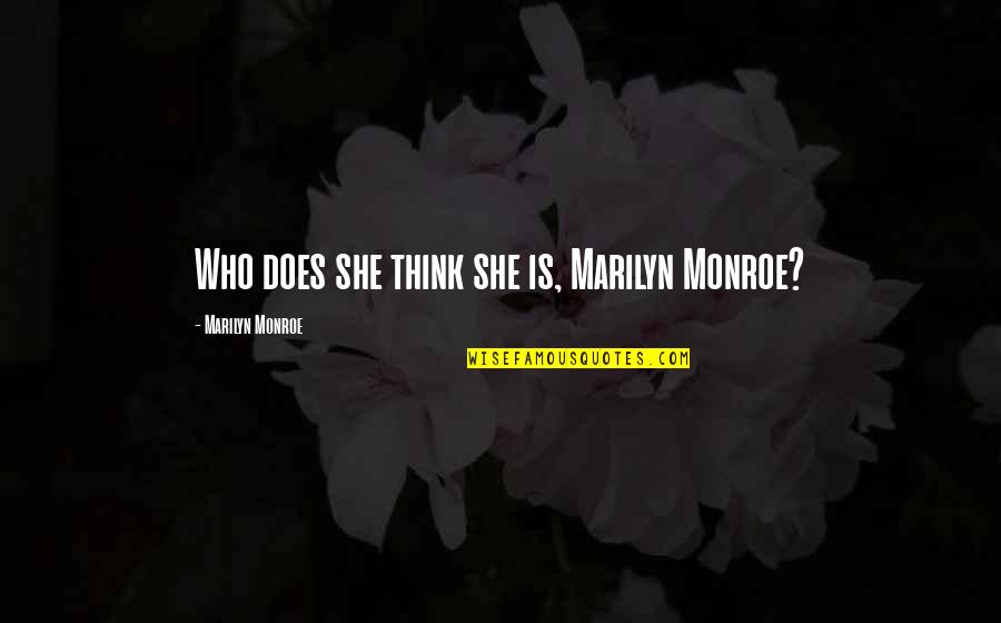 Cringely Merch Quotes By Marilyn Monroe: Who does she think she is, Marilyn Monroe?