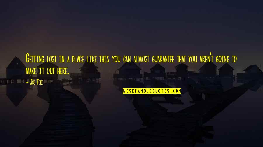 Cringer Battle Quotes By Joe Teti: Getting lost in a place like this you Cringer Battle Quotes By Joe Teti: Getting lost in a place like this you