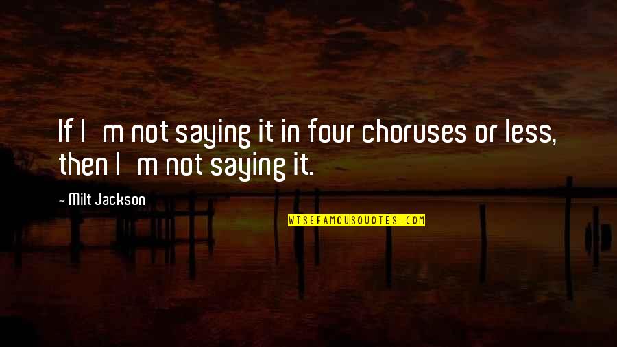 Cringes Quotes By Milt Jackson: If I'm not saying it in four choruses